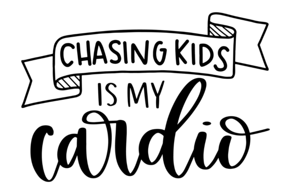 Chasing Kids Is My Cardio: A Graphic Design Asset for Crafts & Lifestyle Branding