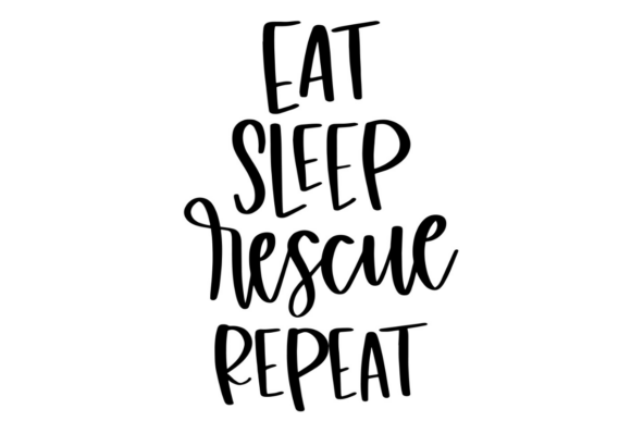 Eat Sleep Rescue Repeat Graphics for Crafts and Branding