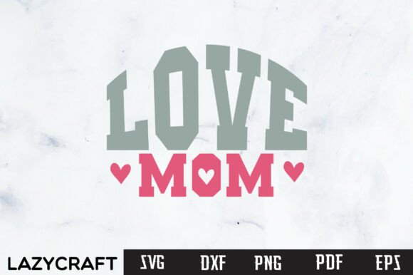 LOVE MOM Svg Design for T-Shirt and Graphic Creators