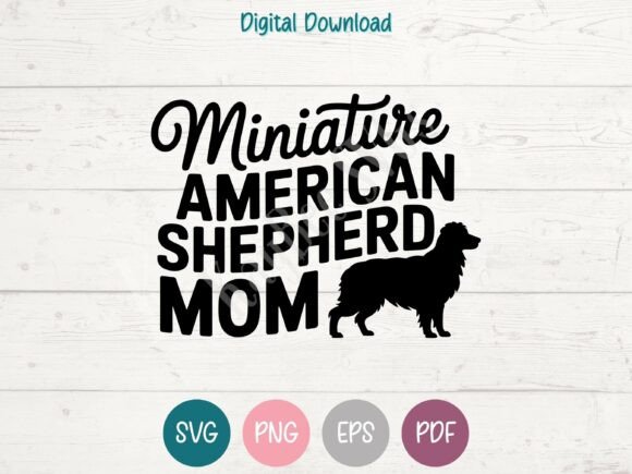 Miniature American Shepherd Mom SVG PNG for T-Shirt Designs and Graphics