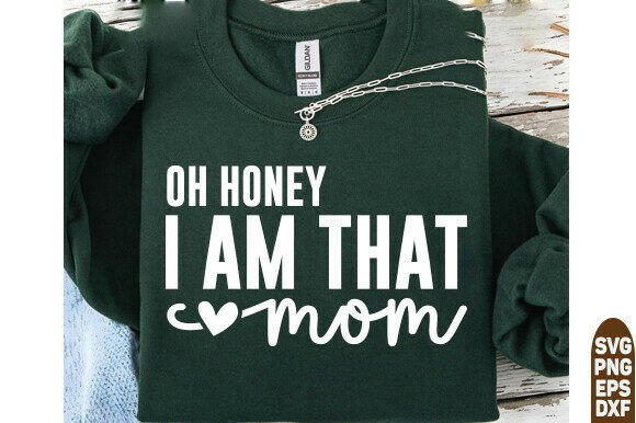 Oh Honey I Am That Mom Svg: A Designer’s Perspective
