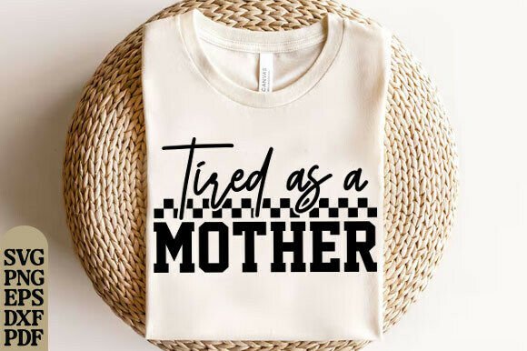 Tired As a Mother SVG: A Versatile Graphic Design Asset for T-Shirt Designs